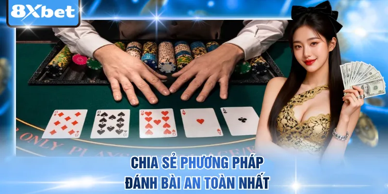Chia sẻ phương pháp đánh bài an toàn nhất