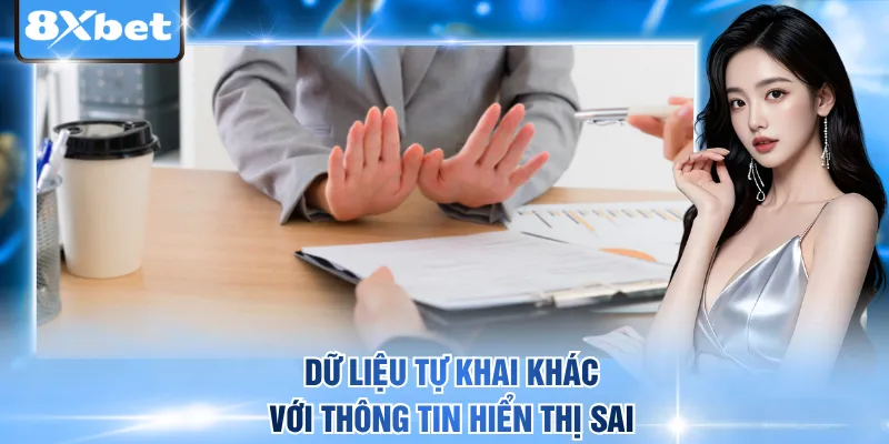 Dữ liệu tự khai khác với thông tin hiển thị sai