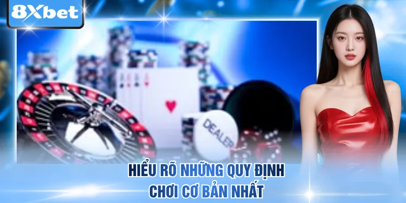 Hiểu rõ những quy định chơi cơ bản nhất