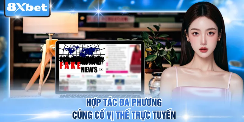 Hợp tác đa phương củng cố vị thế trực tuyến