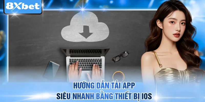 Hướng dẫn tải app siêu nhanh bằng thiết bị iOS