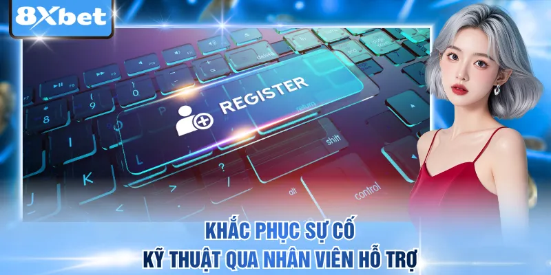 Khắc phục sự cố kỹ thuật qua nhân viên hỗ trợ