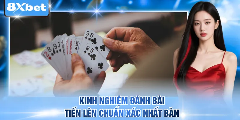 Kinh nghiệm đánh bài tiến lên chuẩn xác nhất bàn