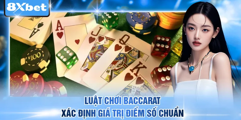 Luật chơi baccarat xác định giá trị điểm số chuẩn