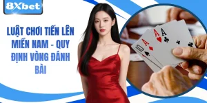 Luật Chơi Tiến Lên Miền Nam - Quy Định Vòng Đánh Bài