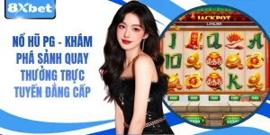 Nổ Hũ PG - Khám Phá Sảnh Quay Thưởng Trực Tuyến Đẳng Cấp
