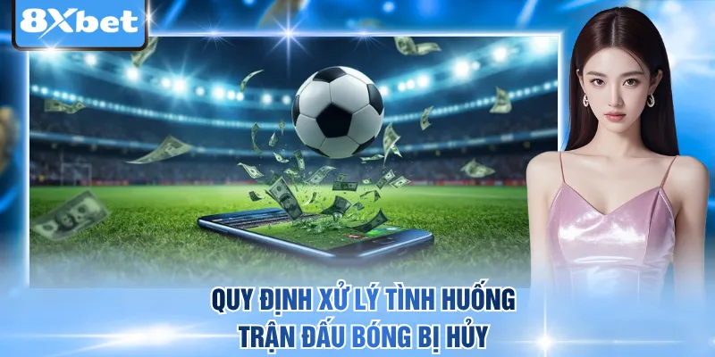 Quy định xử lý tình huống trận đấu bóng bị hủy