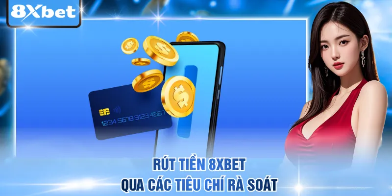 Rút tiền 8xbet qua các tiêu chí rà soát