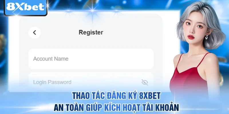 Thao tác đăng ký 8xbet an toàn giúp kích hoạt tài khoản