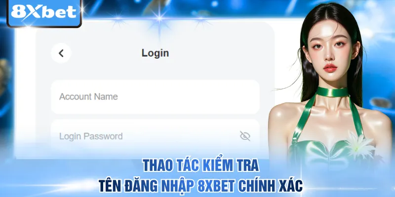 Thao tác kiểm tra tên đăng nhập 8xbet chính xác