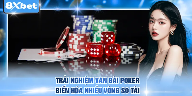 Trải nghiệm ván bài Poker biến hóa nhiều vòng so tài