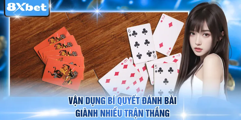 Vận dụng bí quyết đánh bài giành nhiều trận thắng