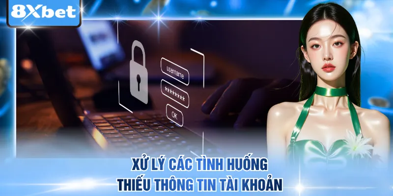 Xử lý các tình huống thiếu thông tin tài khoản